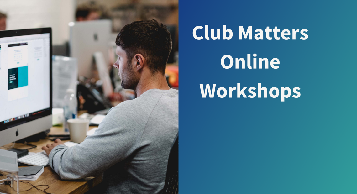 Online Club Matters Workshops