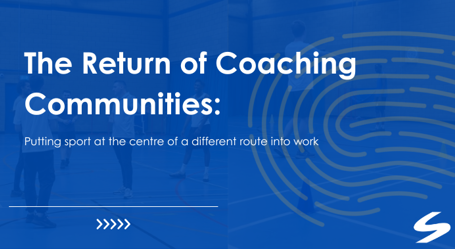 The Return of Coaching Communities: Putting Sport at the Centre of a Different Route into Work